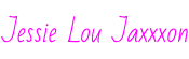 Jessie Lou Jaxxxon